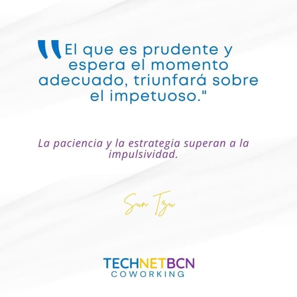 «El que es prudente y espera el momento adecuado, triunfará sobre el impetuoso.» "El que es prudente y espera el momento adecuado, triunfará sobre el impetuoso."